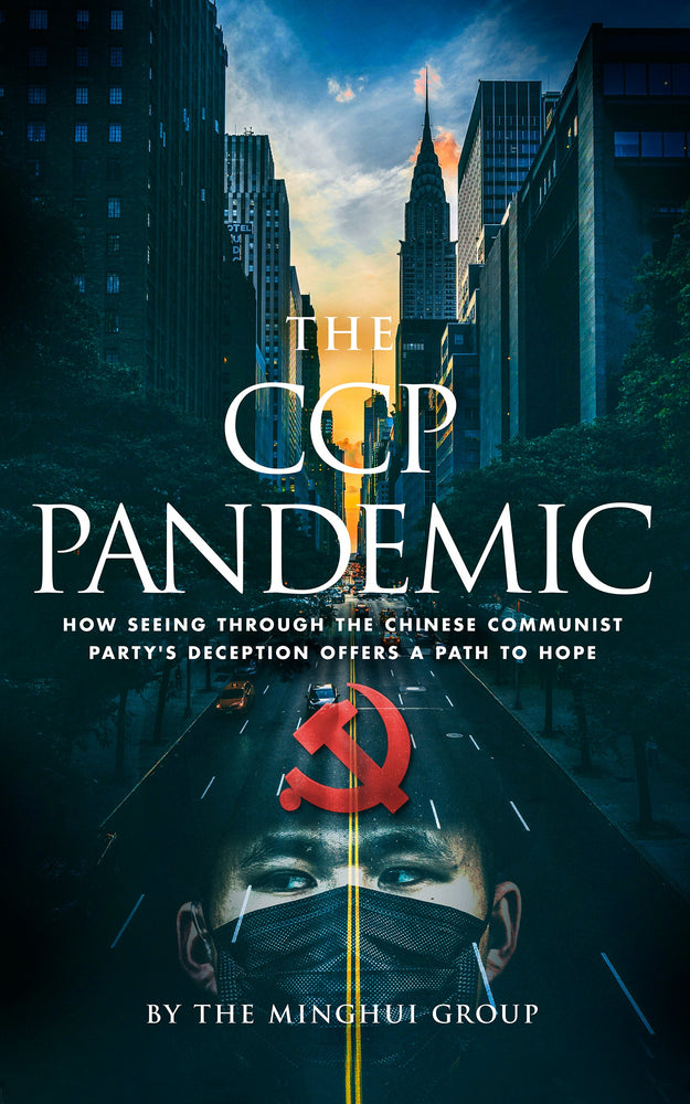 The CCP Pandemic: How Seeing Through the Chinese Communist Party's Deception Offers a Path to Hope